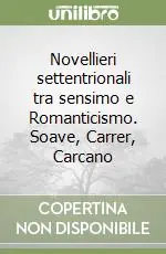 Di Tendenza Novellieri settentrionali tra sensimo e Romanticismo. Soave, Carrer, Carcano