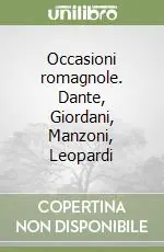 Occasioni romagnole. Dante, Giordani, Manzoni, Leopardi Ordina Subito