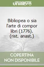 Prezzo Basso Bibliopea o sia l‘arte di compor libri (1776). (rist. anast.)