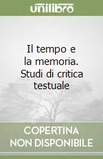 Offerta Speciale Il tempo e la memoria. Studi di critica testuale