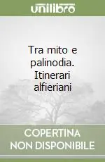 Professionale Tra mito e palinodia. Itinerari alfieriani