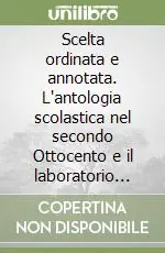 Ultimissimo Modello Scelta ordinata e annotata. L‘antologia scolastica nel secondo Ottocento e il laboratorio Carducci-Brilli