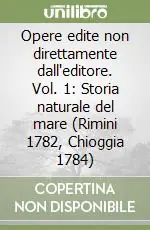 Esclusivo Opere edite non direttamente dall‘editore. Vol. 1 Storia naturale del mare (Rimini 1782, Chioggia 1784)