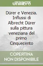 Professionale Dürer e Venezia. Influssi di Albrecht Dürer sulla pittura veneziana del primo Cinquecento