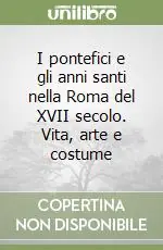 I pontefici e gli anni santi nella Roma del XVII secolo. Vita, arte e costume A Buon Prezzo