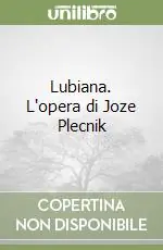 Subito Disponibile Lubiana. L‘opera di Joze Plecnik
