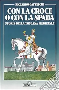 Offerta Lampo Con la croce o con la spada. Storie della Toscana medievale