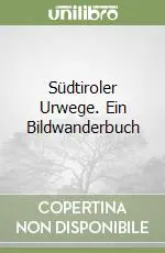 Solo Oggi Südtiroler Urwege. Ein Bildwanderbuch