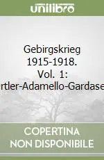 Gebirgskrieg 1915-1918. Vol. 1 Ortler-Adamello-Gardasee Ultima Occasione