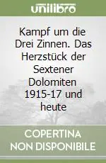 Kampf um die Drei Zinnen. Das Herzstück der Sextener Dolomiten 1915-17 und heute Occasione Imperdibile