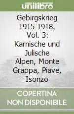 Gebirgskrieg 1915-1918. Vol. 3 Karnische und Julische Alpen, Monte Grappa, Piave, Isonzo Prezzo Di Fabbrica