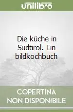 Die küche in Sudtirol. Ein bildkochbuch Professionale