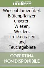 Miglior Prezzo Wiesenblumenfibel. Blütenpflanzen unserer. Wiesen, Weiden, Trockenrasen und Feuchtgebiete