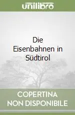 Novità Die Eisenbahnen in Südtirol
