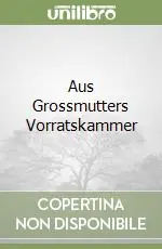 Novità Aus Grossmutters Vorratskammer
