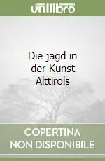 Prezzo Di Fabbrica Die jagd in der Kunst Alttirols