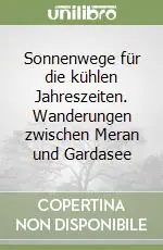 Sonnenwege für die kühlen Jahreszeiten. Wanderungen zwischen Meran und Gardasee Più Venduto