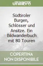 Bestseller Südtiroler Burgen, Schlösser und Ansitze. Ein Bildwanderbuch mit 80 Touren
