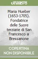 Maria Hueber (1653-1705). Fondatrice delle Suore terziarie di San Francesco a Bressanone Prezzo Di Fabbrica