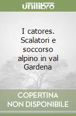 I catores. Scalatori e soccorso alpino in val Gardena Compra Online