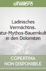 Ladinisches Vermächtnis. Natur-Mythos-Bauernkultur in den Dolomiten Prezzo Ridotto