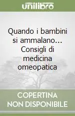 Acquista Ora Quando i bambini si ammalano... Consigli di medicina omeopatica