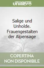 Offerta Lampo Salige und Unholde. Frauengestalten der Alpensage