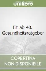 Fit ab 40. Gesundheitsratgeber Promozione Esclusiva
