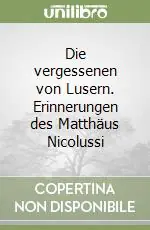 Die vergessenen von Lusern. Erinnerungen des Matthäus Nicolussi Acquista Ora