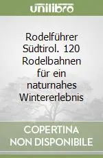Rodelführer Südtirol. 120 Rodelbahnen für ein naturnahes Wintererlebnis Miglior Prezzo