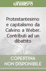 Occasione Imperdibile Protestantesimo e capitalismo da Calvino a Weber. Contributi ad un dibattito