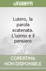 Non Perdere Lutero, la parola scatenata. L‘uomo e il pensiero