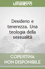 Scelto Dai Clienti Desiderio e tenerezza. Una teologia della sessualità