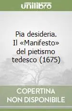 Pia desideria. Il «Manifesto» del pietismo tedesco (1675) Spedito Oggi