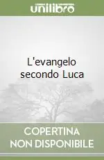L‘evangelo secondo Luca Spedito Oggi