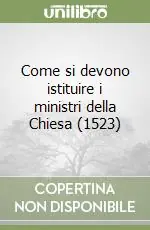 Ultime Pezzi Come si devono istituire i ministri della Chiesa (1523)