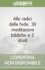 Alle radici della fede. 30 meditazioni bibliche e 2 studi Reso Gratuito