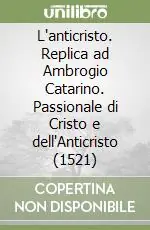 L‘anticristo. Replica ad Ambrogio Catarino. Passionale di Cristo e dell‘Anticristo (1521) Più Venduto