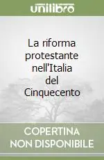 La riforma protestante nell‘Italia del Cinquecento Nuova Collezione