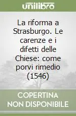 Direttamente Dal Produttore La riforma a Strasburgo. Le carenze e i difetti delle Chiese come porvi rimedio (1546)