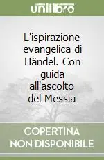 Consegna Rapida L‘ispirazione evangelica di Händel. Con guida all‘ascolto del Messia