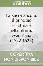 La sacra ancora. Il principio scritturale nella riforma zwingliana (1522-1525) Ultimissimo Modello