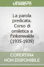 La parola predicata. Corso di omiletica a Finkenwalde (1935-1939) Prezzo Di Fabbrica
