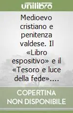 Medioevo cristiano e penitenza valdese. Il «Libro espositivo» e il «Tesoro e luce della fede». Vol. 2 Super Prezzo