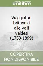 Viaggiatori britannici alle valli valdesi (1753-1899) Esclusivo