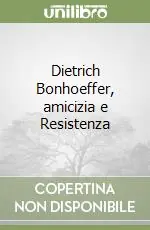 Esclusivo Dietrich Bonhoeffer, amicizia e Resistenza
