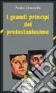 Prezzo Conveniente I grandi principi del protestantesimo