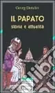 Il papato. Storia e attualità Ordina Subito