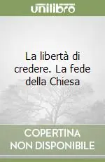 Bestseller La libertà di credere. La fede della Chiesa