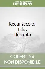 Reggi-secolo. Ediz. illustrata Offerta Speciale